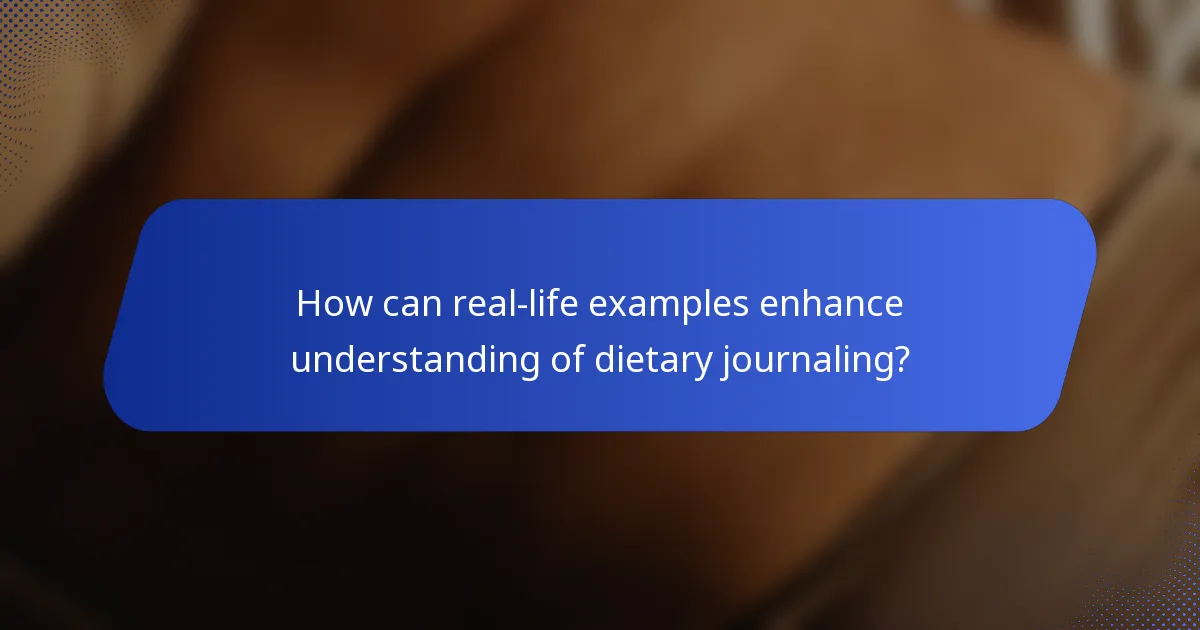 How can real-life examples enhance understanding of dietary journaling?
