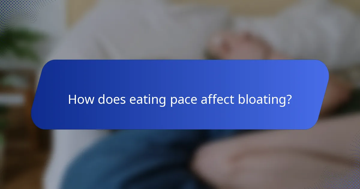 How does eating pace affect bloating?