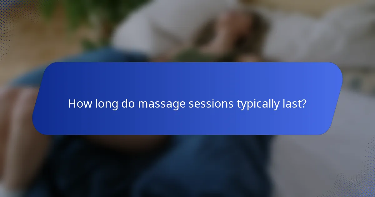 How long do massage sessions typically last?