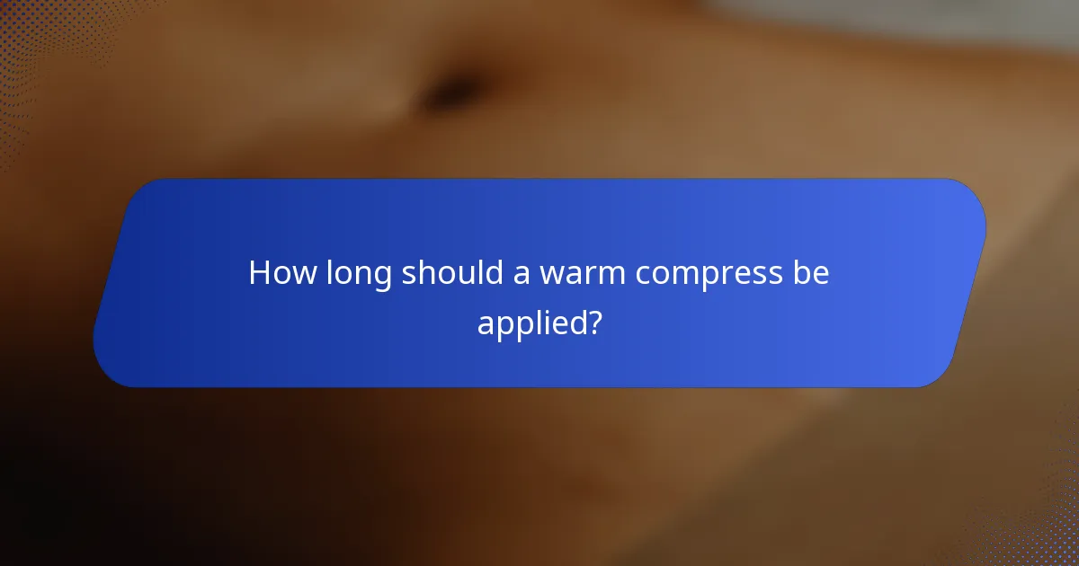 How long should a warm compress be applied?
