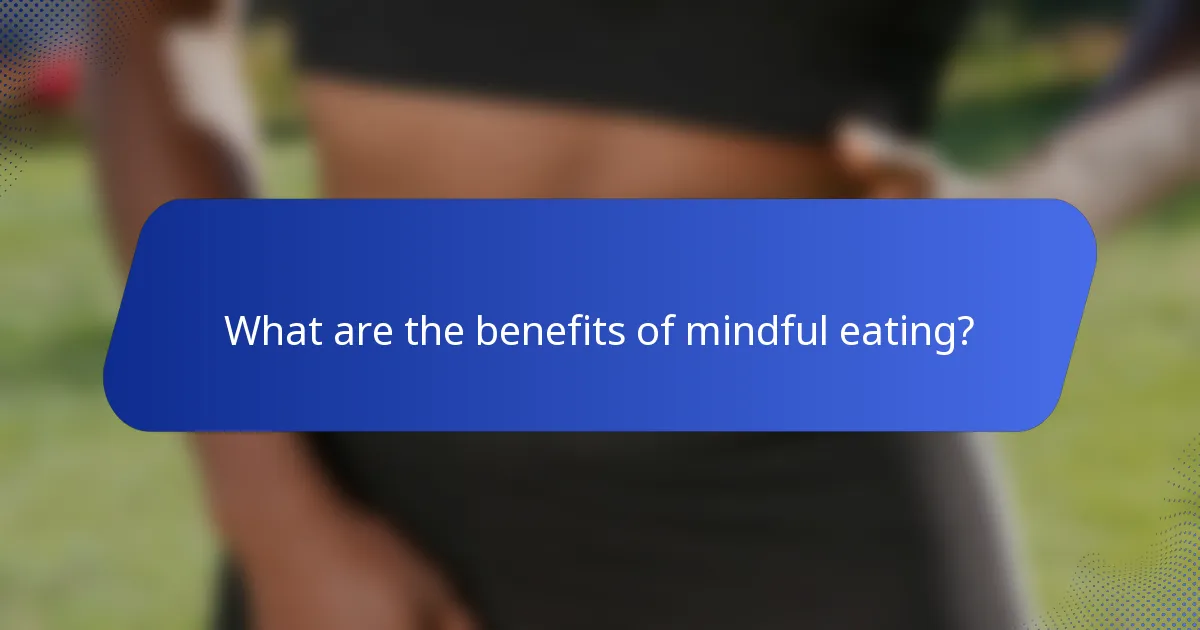What are the benefits of mindful eating?
