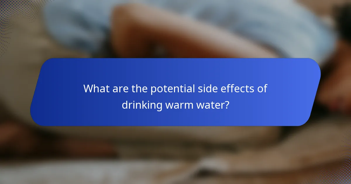 What are the potential side effects of drinking warm water?