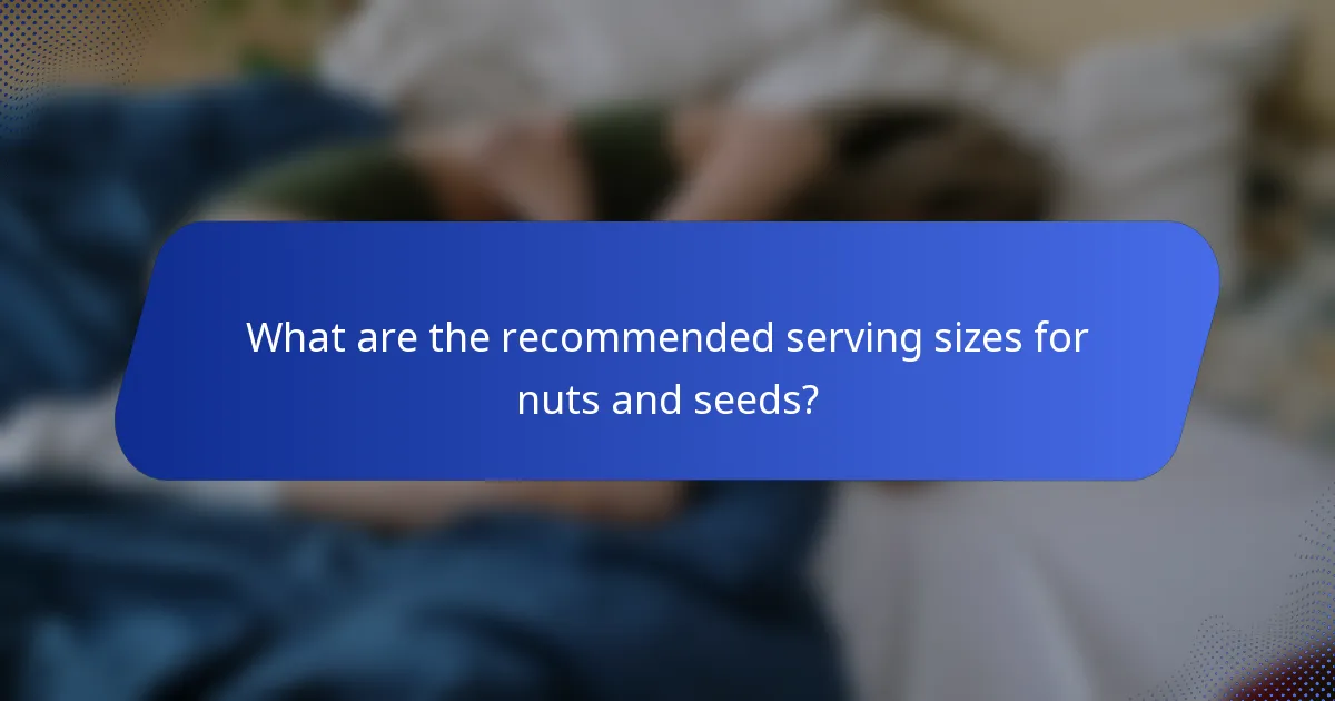 What are the recommended serving sizes for nuts and seeds?
