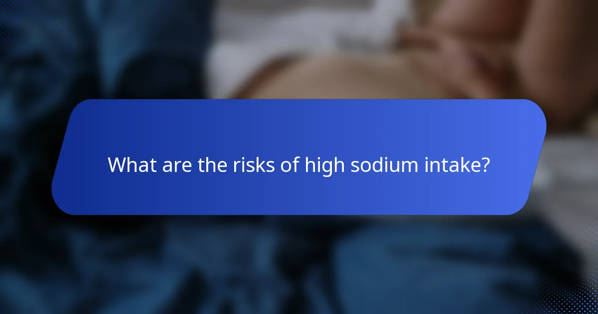 What are the risks of high sodium intake?