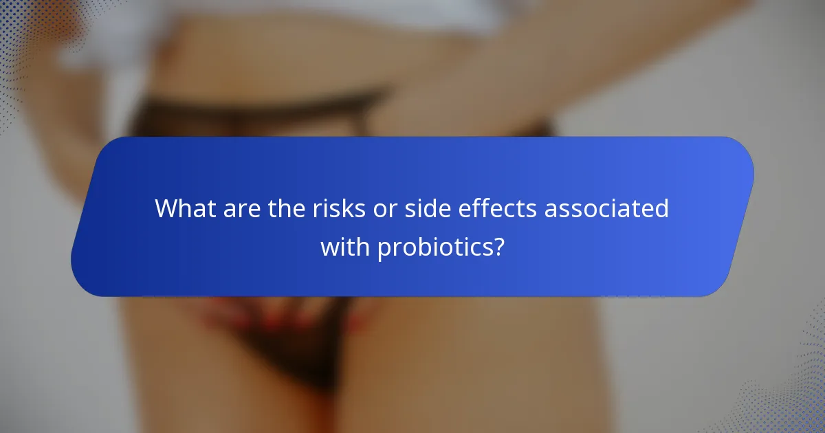 What are the risks or side effects associated with probiotics?