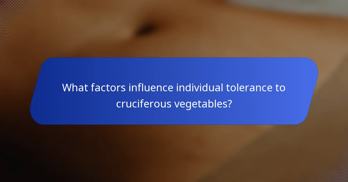 What factors influence individual tolerance to cruciferous vegetables?