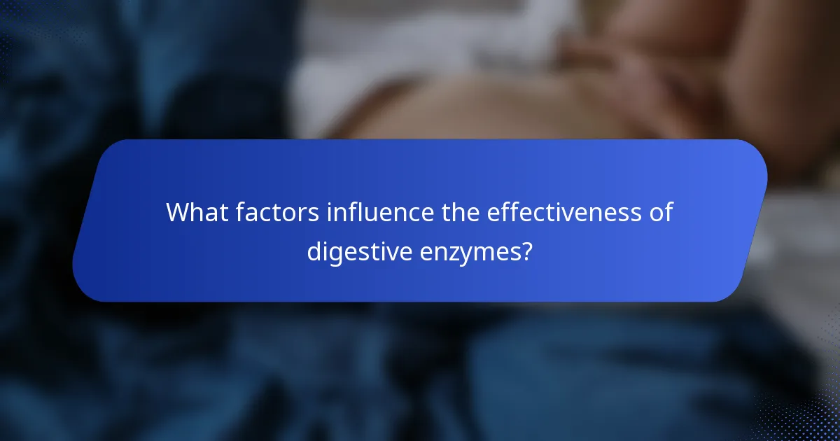 What factors influence the effectiveness of digestive enzymes?