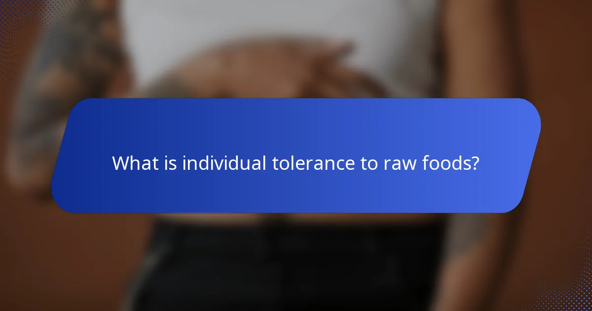What is individual tolerance to raw foods?
