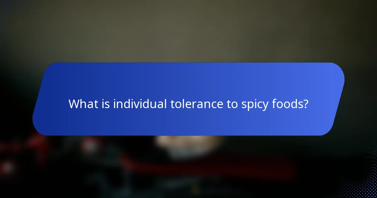 What is individual tolerance to spicy foods?