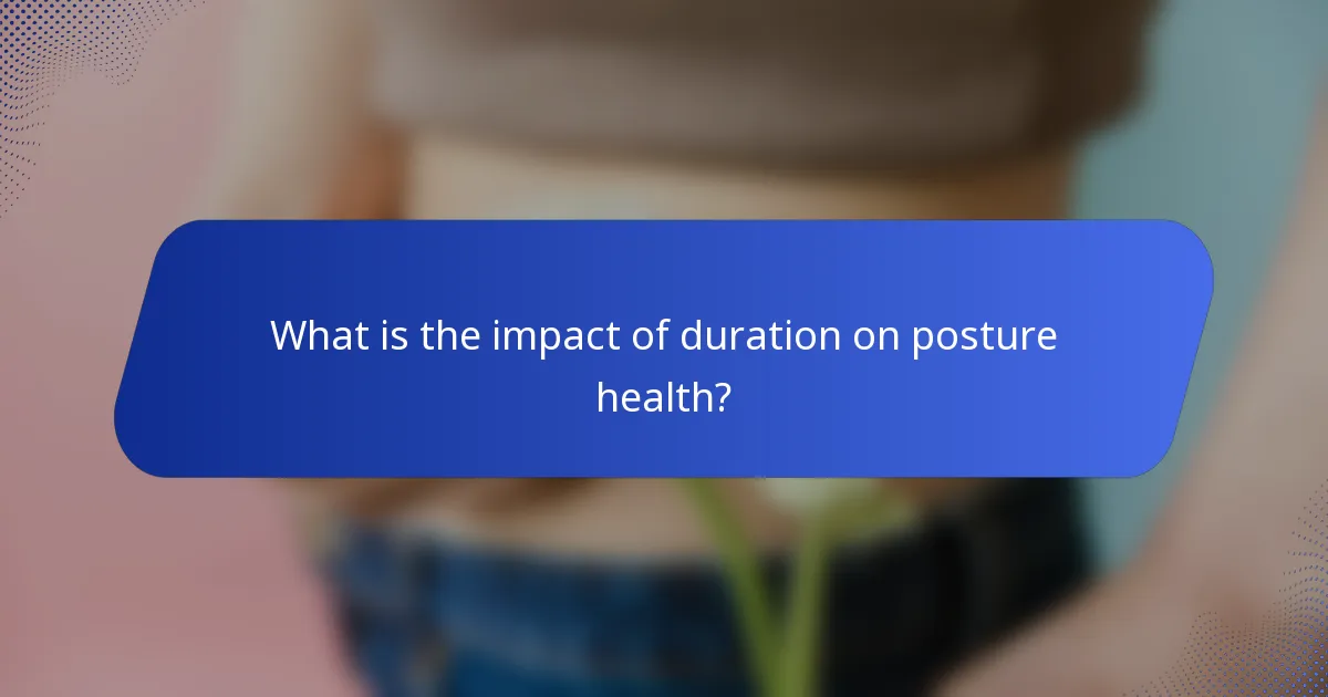 What is the impact of duration on posture health?