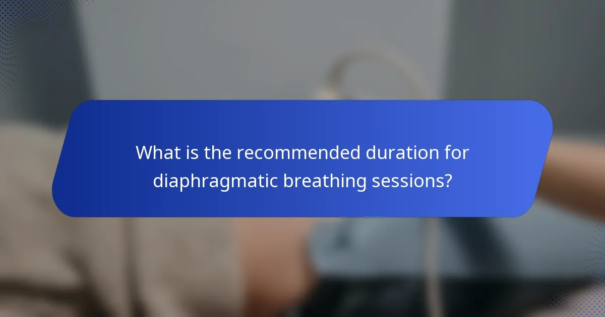 What is the recommended duration for diaphragmatic breathing sessions?