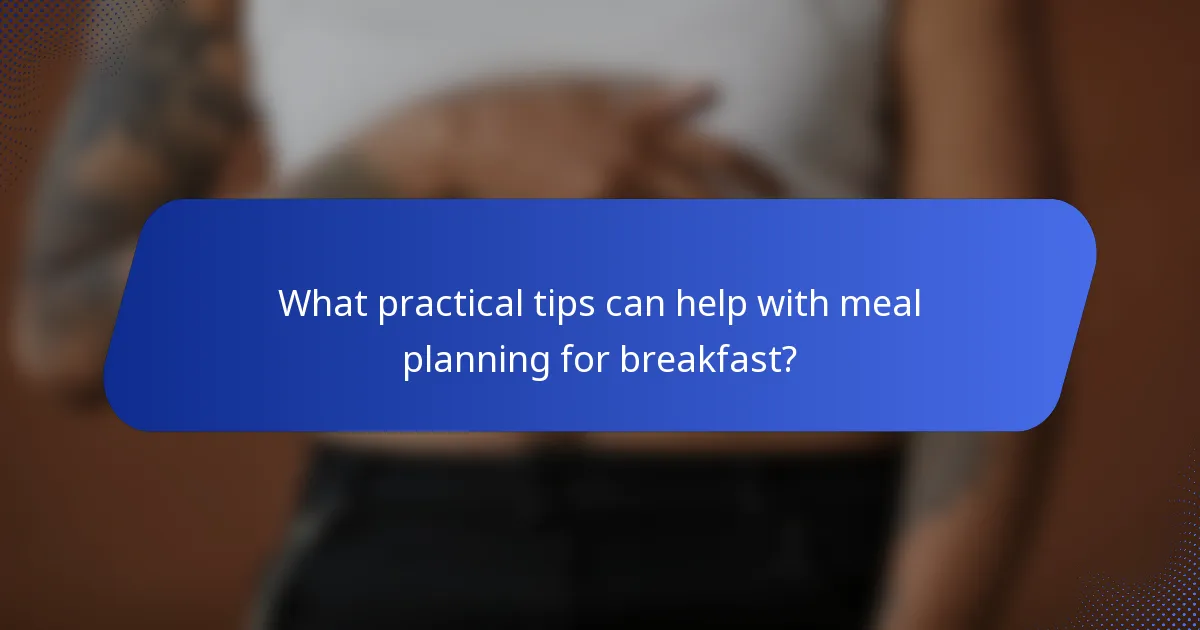 What practical tips can help with meal planning for breakfast?