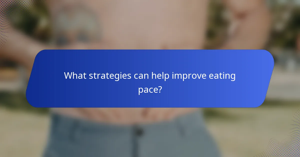 What strategies can help improve eating pace?