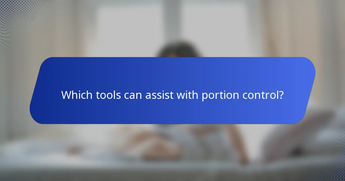 Which tools can assist with portion control?